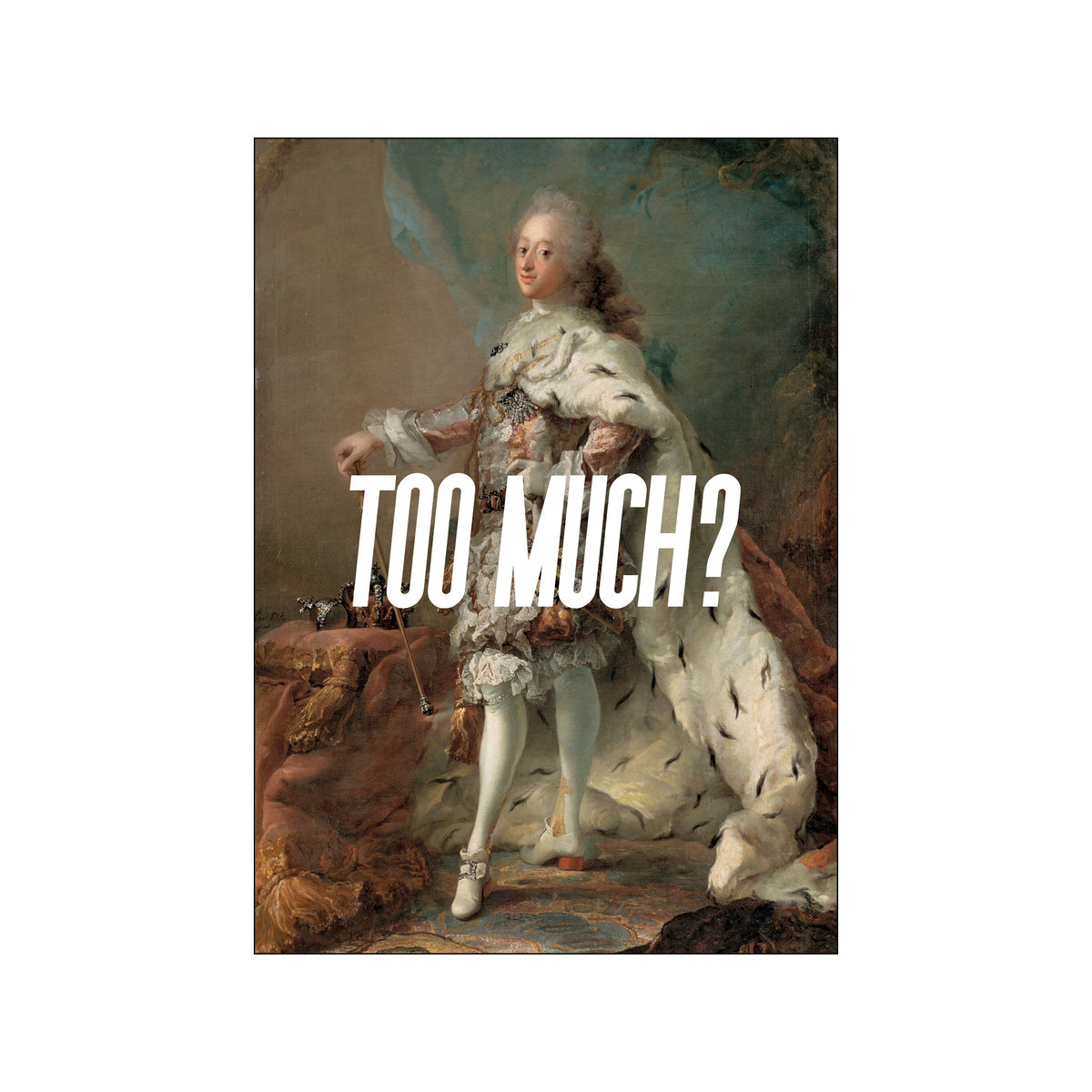 Rococo-style portrait of a standing figure with large white text reading Too Much?