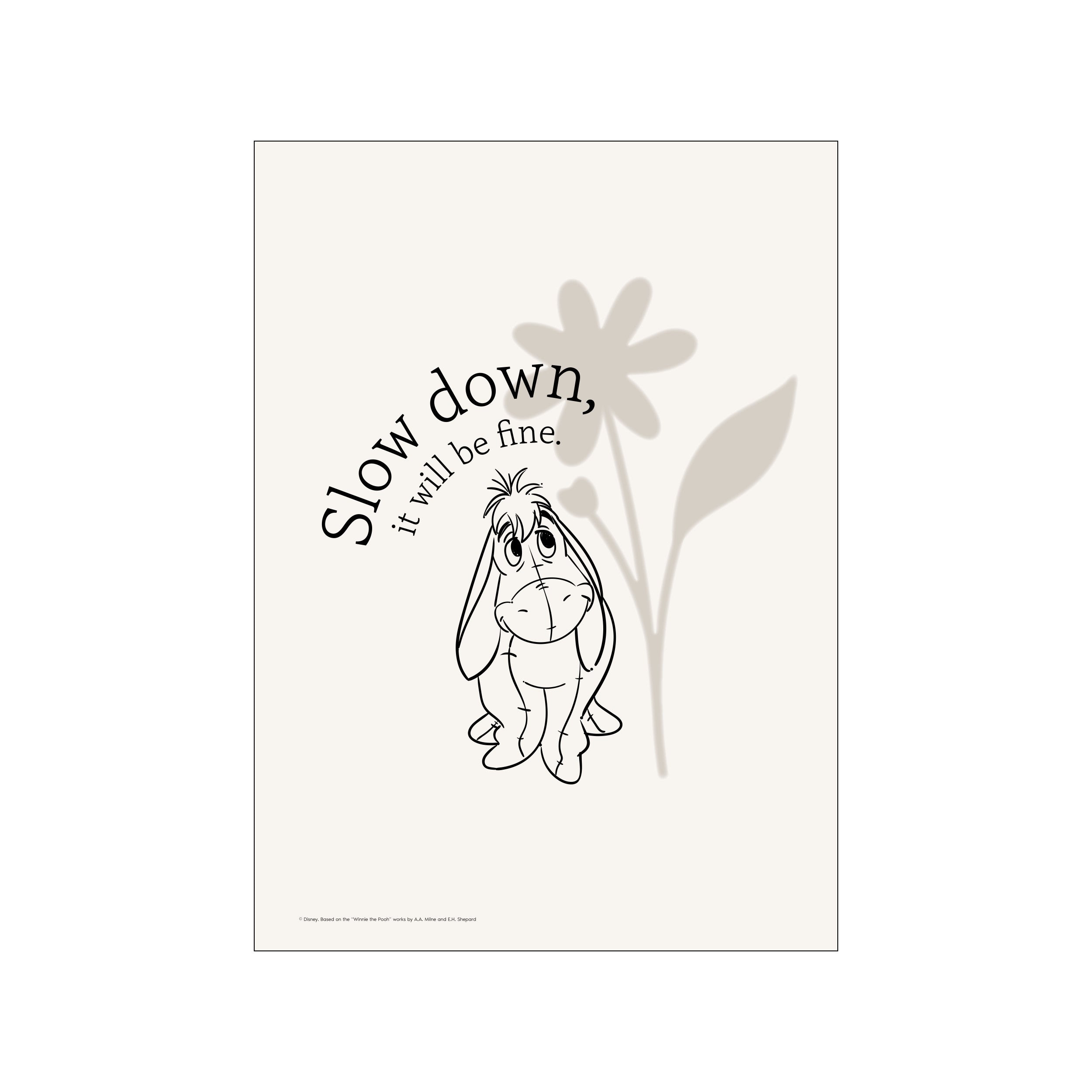 A line drawing of Disney's Eeyore character sitting below the words 'Slow down, it will be fine.' A soft grey shadow of a flower looms behind him against a cream background.