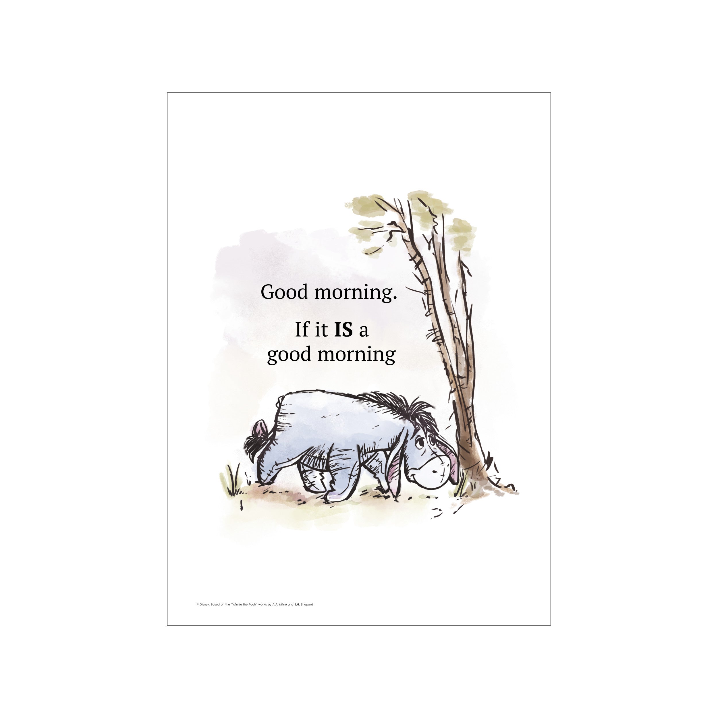 A watercolor illustration of Eeyore leaning against a tree with the words 'Good morning. If it IS a good morning' in elegant script above him. Soft, earthy tones dominate the palette.