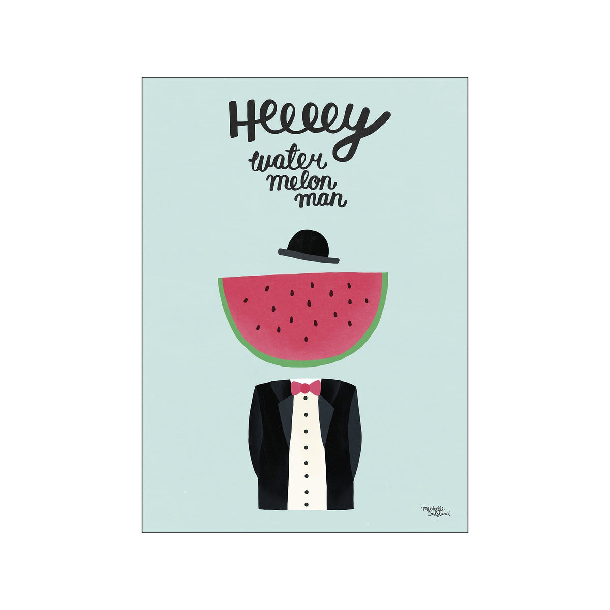 A playful artwork featuring a slice of watermelon with seeds as a head, wearing a black hat and a tuxedo with a pink bow tie, set against a pale blue background with handwritten text.